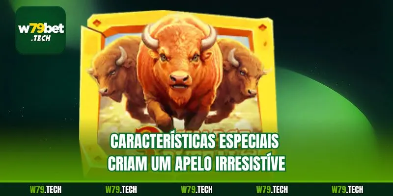 Características especiais criam um apelo irresistível
