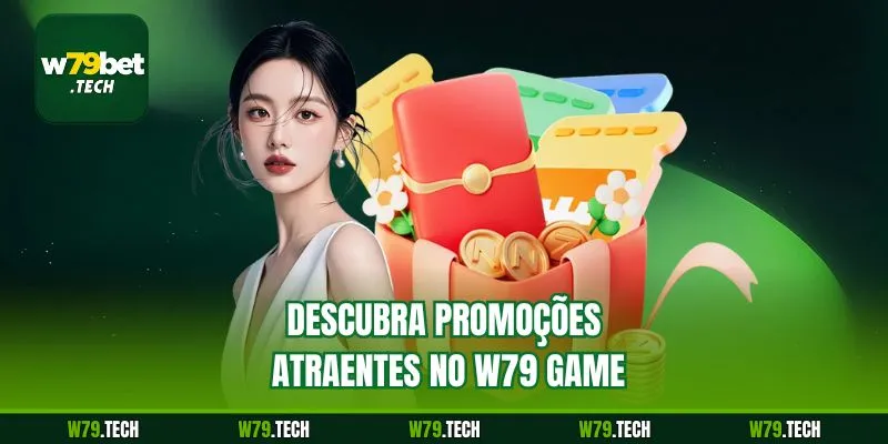 Descubra promoções atraentes no W79 Game