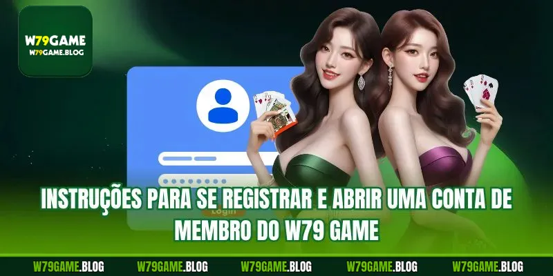 Instruções para se registrar e abrir uma conta de membro do W79 Game