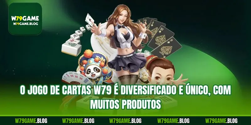 O jogo de cartas W79 é diversificado e único, com muitos produtos