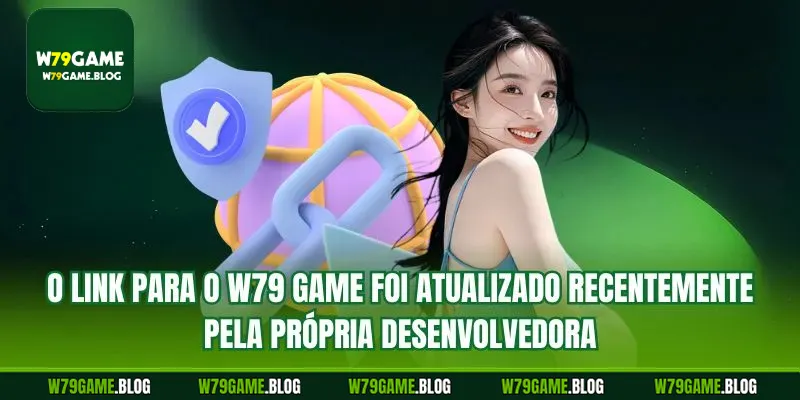 O link para o W79 Game foi atualizado recentemente pela própria desenvolvedora