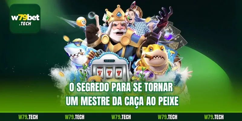 O segredo para se tornar um mestre da caça ao peixe