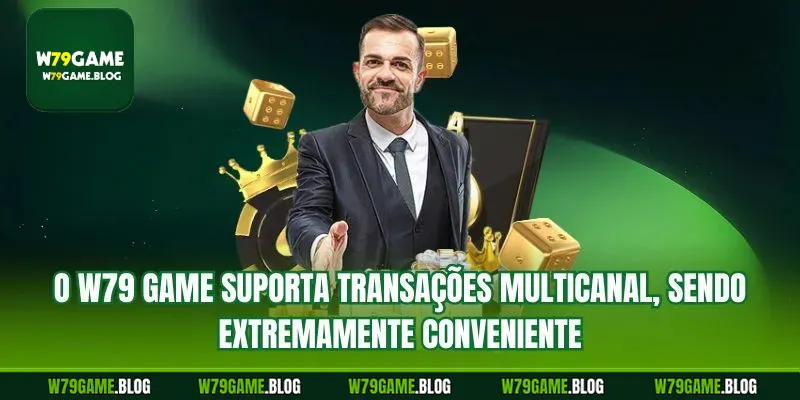 O W79 Game suporta transações multicanal, sendo extremamente conveniente