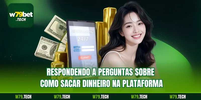 Respondendo a perguntas sobre como sacar dinheiro na plataforma.