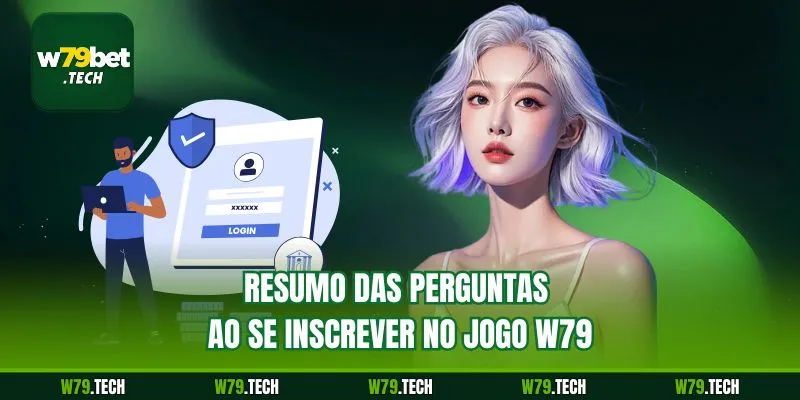 Resumo das perguntas ao se inscrever no jogo w79
