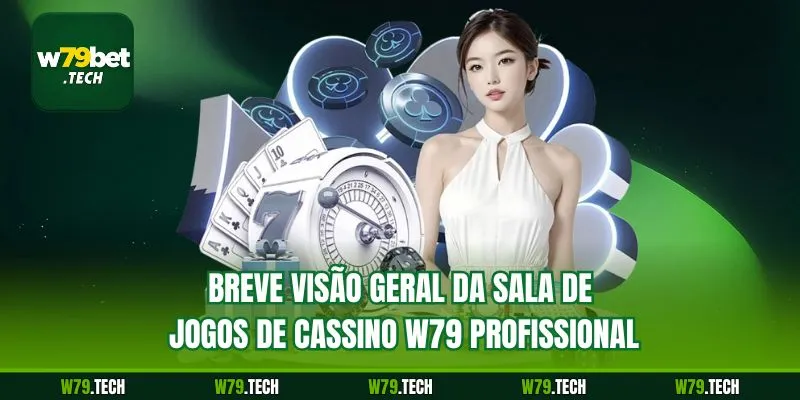 Breve visão geral da sala de jogos de cassino w79 profissional