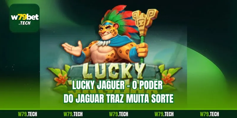 Lucky Jaguer - O Poder do Jaguar Traz Muita Sorte